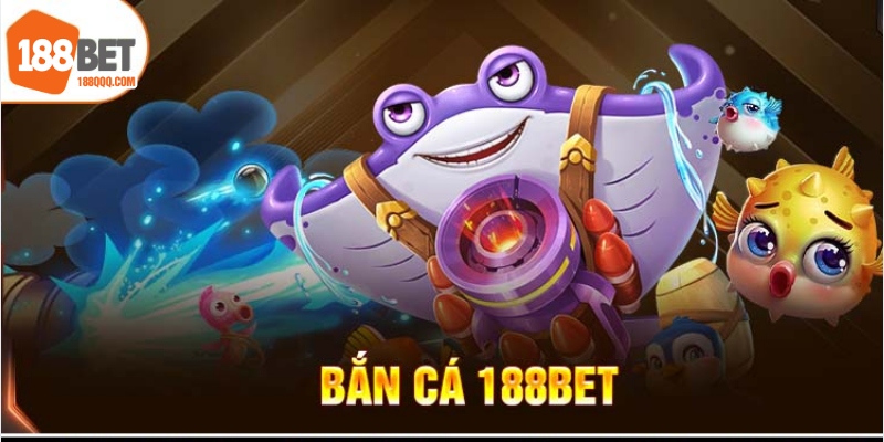 Bắn cá 188BET